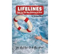 Lifelines: Help For The Man Drowning In Grief