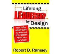 Lifelong Leadership by Design Robert D. Ramsey (Auteur)