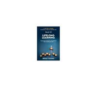 Lifelong Learning: Embracing Curiosity And Growth For A Fulfilling Life (A Better U:52 Books A Year To A Better Life)