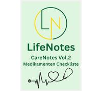 LifeNotes - CareNotes Vol.2 - Medikamenten Checkliste: Praktisches Pflege-Dokumentationsbuch für Patientendaten, Medikationspläne, Nebenwirkungen und Arzttermine