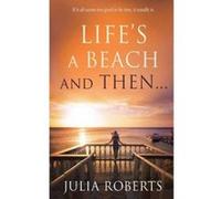 Life's a Beach and Then... (Liberty Sands Trilogy) Roberts, Julia (Auteur)