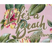 Life's a beach - Martin Parr - Xavier Barral Eds - relié - Beau livre