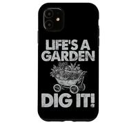 Life's A Garden Dig It Jardinage Plantation Maison Jardinier Coque pour iPhone 11