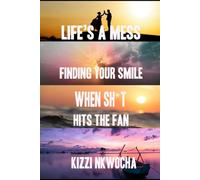 Life's a Mess: Finding Your Smile When Sh*t Hits the Fan