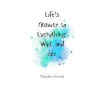 Life's Answer to Everything: Wait and See