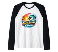 Life's Better When You Surf Surfing Planche de Surf Manche Raglan