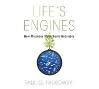 Life's Engines: How Microbes Made Earth Habitable