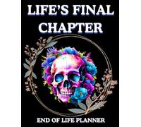 LIFE'S FINAL CHAPTER: END OF LIFE PLANNER