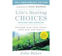 Lifes Healing Choices Revised and Updated Freedom From Your Hurts Hangups and Habits by John Baker & Foreword by Rick Warren John Baker Foreword by Rick Warren (Auteur)
