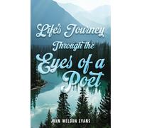 Life's Journey Through The Eyes Of A Poet