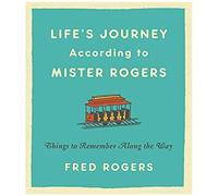 Life's Journeys According To Mister Rogers