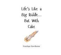Life's Like A Big Riddle... But With Cake