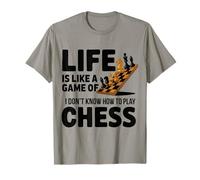 Life's Like Chess But I Have No Idea How This Game Works T-Shirt