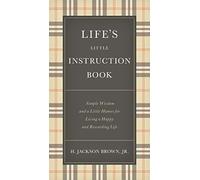 Life's Little Instruction Book: Simple Wisdom and a Little Humor for Living a Happy and Rewarding Life
