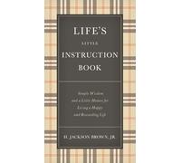 Life's Little Instruction Book : Simple Wisdom and a Little Humor for Living a Happy and Rewarding Life