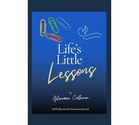Life's Little Lessons: A Journal of Self-Reflection and Awareness