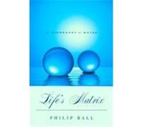 Life's Matrix Philip Ball (Auteur)