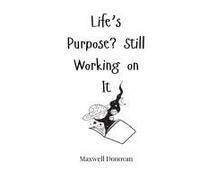 Life's Purpose? Still Working On It