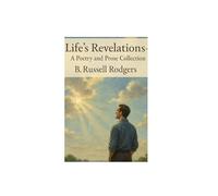 Life's Revelations: A collection of Poetry and Prose