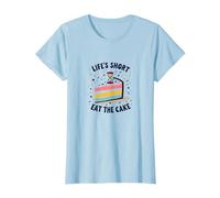 Lifes Short Eat The Cake Fun Dessert Lover T-Shirt, Femme, Bleu Céleste, L