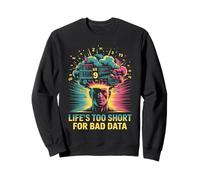 Life's Too Short for Bad Data Scientifiques Analystes Sweatshirt