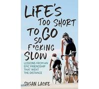 Life's Too Short to Go So F*cking Slow: Lessons from an Epic Friendship that Went the Distance: Lessons from an Epic Friendship That Went the Distance