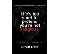 Life's Too Short To Pretend You're Not Religious