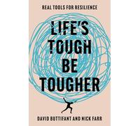 Life's Tough - Be Tougher: Real tools for resilience