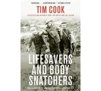 Lifesavers and Body Snatchers by Tim Cook Tim Cook (Auteur)
