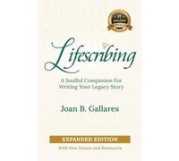 Lifescribing: A Soulful Companion for Writing Your Legacy Story, Expanded Edition