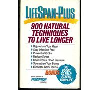 Lifespan-Plus: 900 Natural Techniques to Live Longer : Rejuvenate Your Heart, Stay Infection Free, Prevent a Stroke...