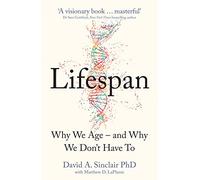 Lifespan: The Revolutionary Science of Why We Age - and Why We Don't Have to