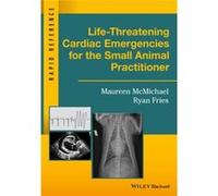 LifeThreatening Cardiac Emergencies for the Small Animal Practitioner by Fries & Ryan University of Illinois College of Veterinary Medicine & Urbana & Ill Maureen Mcmichael, Ryan Fries (Auteur)