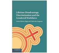 Lifetime Disadvantage, Discrimination And The Gendered Workforce