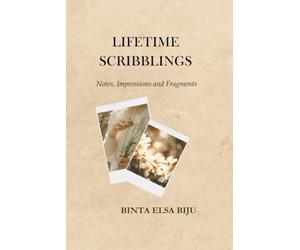 LIFETIME SCRIBBLINGS: Notes, Impressions and Fragments