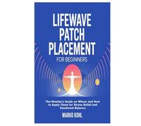 LifeWave Patch Placement for Beginners: The Newbie’s Guide on Where and How to Apply Them for Stress Relief and Emotional Balance