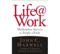 LIFEWORK by John C. MaxwellStephen R. GravesThomas G. Addington John C. Maxwell (Auteur)