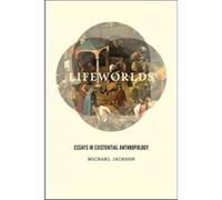 Lifeworlds: Essays In Existential Anthropology (Paperback) Michael Jackson, (Auteur)