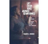 Lift Every Voice and Swing by Vaughn A. Booker Vaughn A. Booker (Auteur)