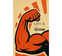 LIFT & Grow: Das perfekte Trainings-Journal für Bodybuilding, Hypertrophie & Performance | Optimiere dein Training und sieh deine Fortschritte Woche ... Mehr Fokus. Mehr Muskelaufbau. Mehr Erfolge.