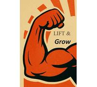 LIFT & Grow: Das perfekte Trainings-Journal für Bodybuilding, Hypertrophie & Performance | Optimiere dein Training und sieh deine Fortschritte Woche ... Mehr Fokus. Mehr Muskelaufbau. Mehr Erfolge.