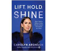 Lift, Hold, Shine How I Built a Billion-Dollar Beauty Empire One Strand at a Time - Carolyn Aronson - BenBella Books - ebook (ePub) - Livre