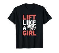 Lift Like A Girl Entraînement de Force et de Fitness T-Shirt