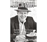 LIFT 'N SNIFF: AND OTHER RADIO ESSAYS, SERMONS, AND DIATRIBES YOU'LL NEVER HEAR ON NPR