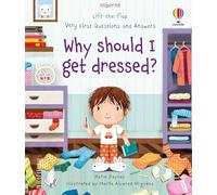 LIFT THE FLAP VERY FIRST Q&A WHY SHOULD I: Why Should I Get Dressed?: 1 (Very First Questions and Answers)