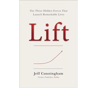 Lift The Three Hidden Forces That Launch Remarkable Lives - Jeff Cunningham - Skyhorse - ebook (ePub) - Livre
