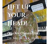 Lift Up Your Head!: (You Are Chosen True)