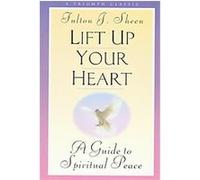 Lift Up Your Heart, Triumph Classic Fulton J. Sheen (Auteur)