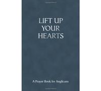 Lift Up Your Hearts - A Pray Book for Anglicans