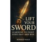 Lift Your Sword: Learning To Fight God's Way And Win